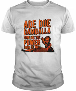 Ade Due Damballa Give Me The Power I Beg Of You shirt 1