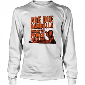 Ade Due Damballa Give Me The Power I Beg Of You shirt 3