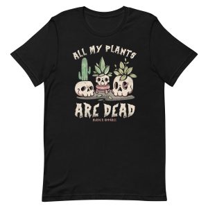 All My Plants Are Dead T Shirt 2