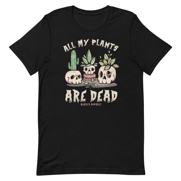 All My Plants Are Dead T-Shirt