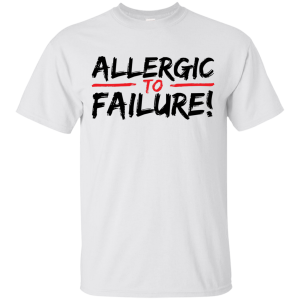 Allergic To Failure T-Shirt