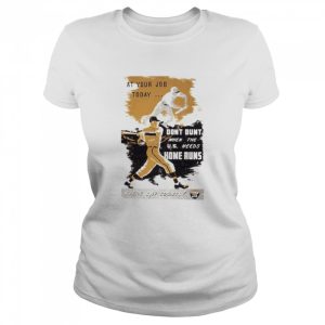 At your job today don’t bunt when the us needs home runs every day counts shirt