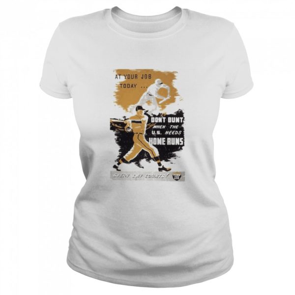 At your job today don’t bunt when the us needs home runs every day counts shirt