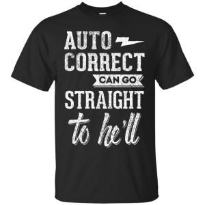 Auto Correct Can Go Straight To He’ll T-Shirt