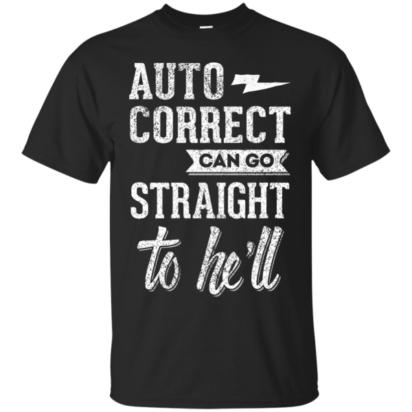 Auto Correct Can Go Straight To He’ll T-Shirt