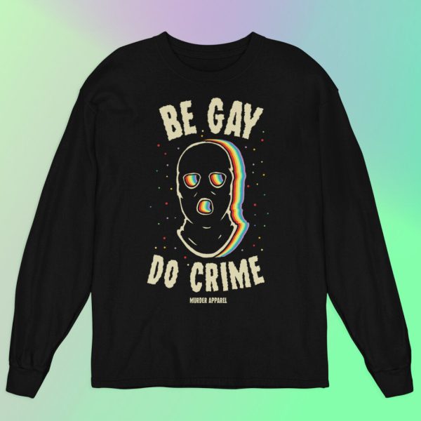 Be Gay Do Crime Long Sleeve Shirt