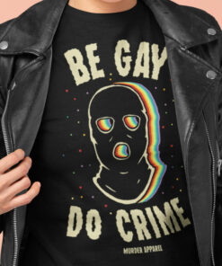 Be Gay Do Crime T Shirt 1