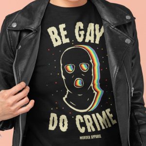 Be Gay Do Crime T-Shirt