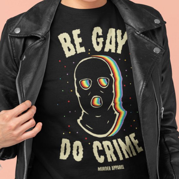 Be Gay Do Crime T-Shirt