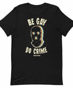 Be Gay Do Crime T Shirt 2