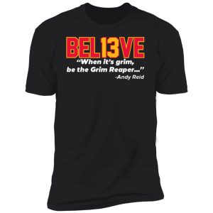 Believe Bel13ve When It’s Grim Be The Grim Reaper Andy Reid Hoodie