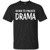 Born To Create Drama T-Shirt