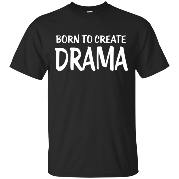 Born To Create Drama T-Shirt