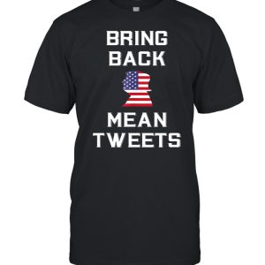 Bring Back Mean Tweets Trump My President Shirt