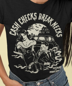 Cash Checks Break Necks T Shirt 1