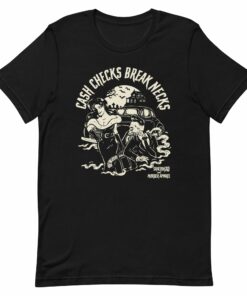 Cash Checks Break Necks T-Shirt 2 Cash Checks Break Necks T Shirt 3