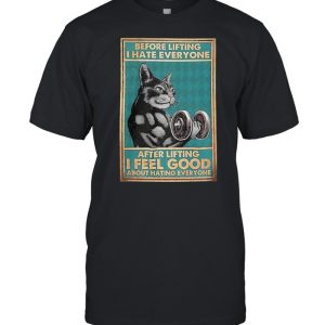 Cat before lifting I hate every Bone after lifting I feel good about hating everyone shirt