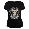 Chihuahua If you don’t have one you’ll never understand shirt