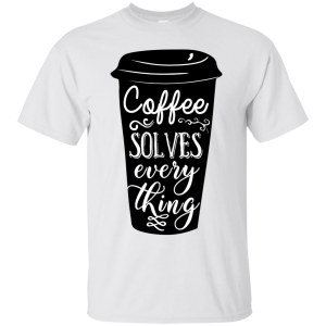 Coffee Solves Everything T-Shirt