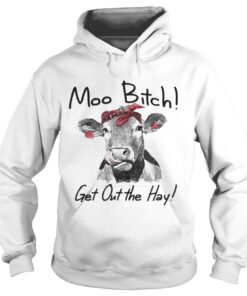 Cow Heifer moo bitch get out the hay shirt 2