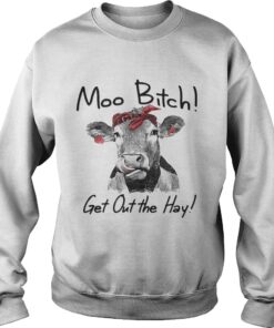 Cow Heifer moo bitch get out the hay shirt 4