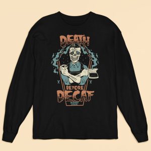 Death Before Decaf Long Sleeve Shirt_