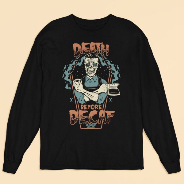 Death Before Decaf Long Sleeve Shirt_