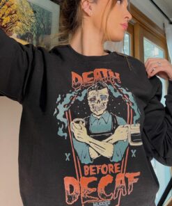 Death Before Decaf Sweatshirt 1 Death Before Decaf Sweatshirt 2