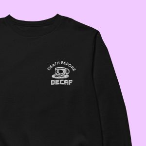 Death Before Decaf Sweatshirt_