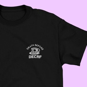 Death Before Decaf T Shirt 1