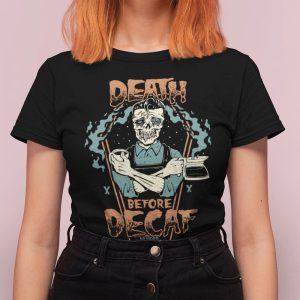 Death Before Decaf T Shirt 1