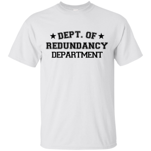 Department of Redundancy T-Shirt