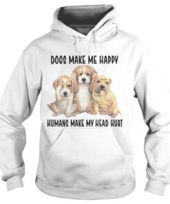 Dogs Make Me Happy Humans Make My Head Hurt Shirts 2