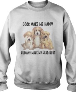 Dogs Make Me Happy Humans Make My Head Hurt Shirts 3