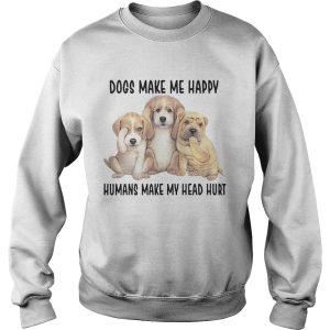 Dogs Make Me Happy Humans Make My Head Hurt Shirts 3