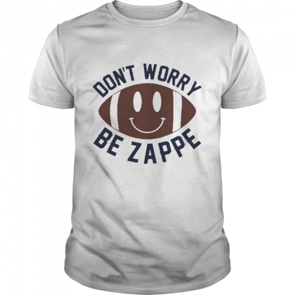 Don’t Worry Be Zappe Shirt