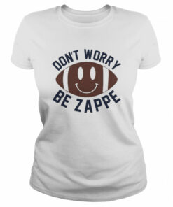 Don't Worry Be Zappe Shirt 2
