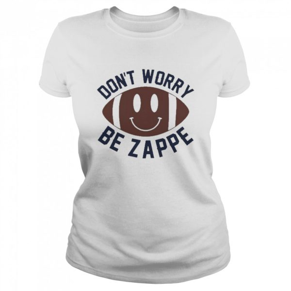 Don’t Worry Be Zappe Shirt