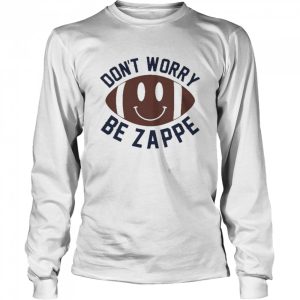 Don't Worry Be Zappe Shirt 3