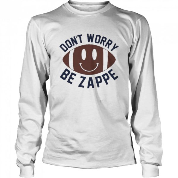 Don’t Worry Be Zappe Shirt