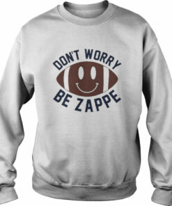 Don't Worry Be Zappe Shirt 4
