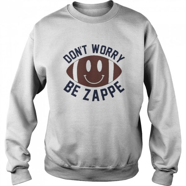 Don’t Worry Be Zappe Shirt