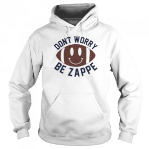 Don't Worry Be Zappe Shirt 5