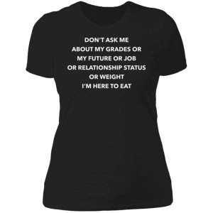 Don’t Ask Me About My Grades Or My Future Or Job Or Relation Status Ladies Boyfriend Shirt