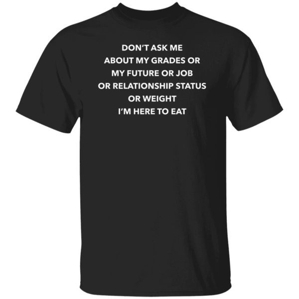 Don’t Ask Me About My Grades Or My Future Or Job Or Relation Status Premium SS T-Shirt