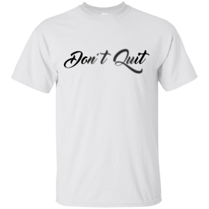 Don’t Quit T-Shirt