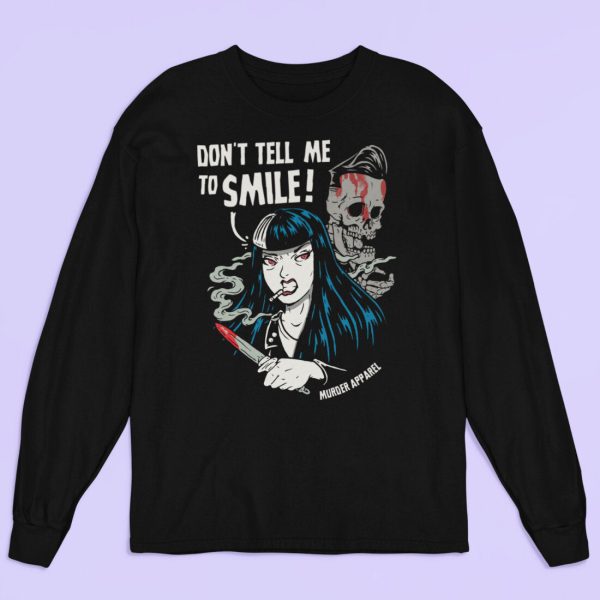 Don’t Tell Me To Smile Long Sleeve Shirt