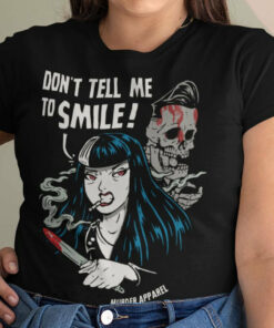 Dont Tell Me To Smile T Shirt 1