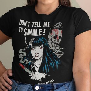 Don’t Tell Me To Smile T-Shirt