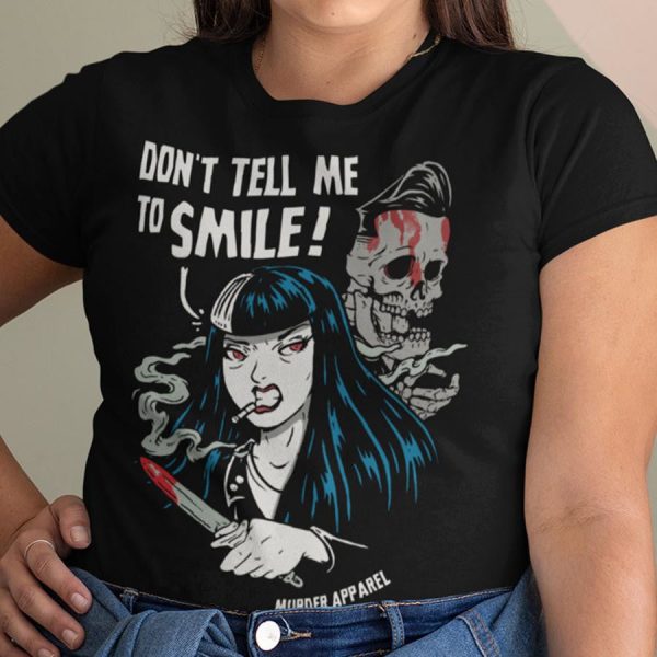 Don’t Tell Me To Smile T-Shirt